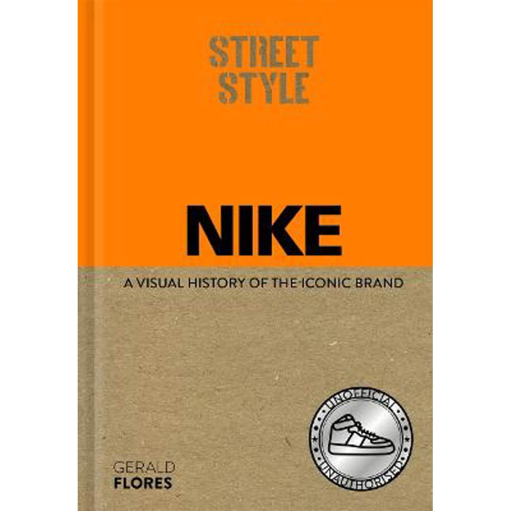 Street Style: Nike: A visual history of the iconic brand (Hardback) - Gerald Flores